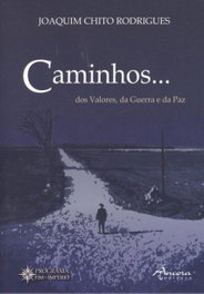 CAMINHOS...DOS VALORES, DA GUERRA E DA PAZ, Joaquim Chito Rodrigues - ÂNCORA EDITORA