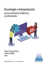 Tecnología e interpretación: nuevos horizontes didácticos y profesionales, Gloria Corpas Pastor - COMARES