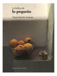 La belleza de lo pequeño, Tomás, Sánchez Santiago - EOLAS