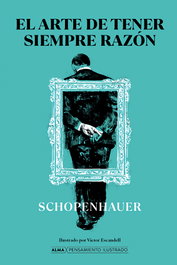 El arte de tener siempre razón, Arthur Schopenhauer - EDITORIAL ALMA