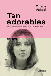 Tan adorables, Oriana Fallaci - ALIANZA