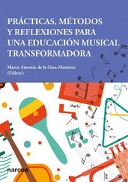 Prácticas, Métodos y Reflexiones para una Educación Musical Transformadora, De la Ossa-Martínez, Marco Antonio - NARCEA