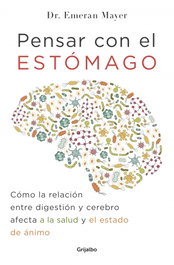 Pensar con el estómago, Emeran Mayer - GRIJALBO