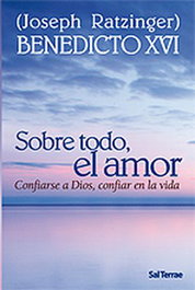 Sobre todo, el amor, Joseph Ratzinger (Benedicto XVI) - SALTERRAE