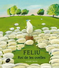 Feliu. El rei de lels ovelles, Olivier Tallec - ANIMALLIBRES, S.L.