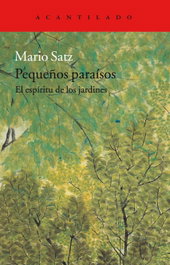 Pequeños paraísos: el espíritu de los jardines, Mario Satz Tetelbaum - ACANTILADO EDITORIAL