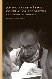 Contra los absolutos, Joan-Carles Mèlich Sangrà - FRAGMENTA
