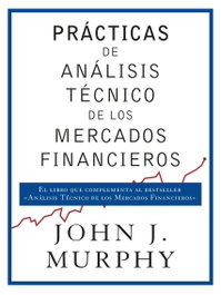Prácticas de análisis técnico de los mercados financieros, John Murphy - GESTION 2000