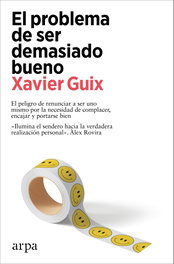 El problema de ser demasiado bueno, Xavier Guix - ARPA EDITORES