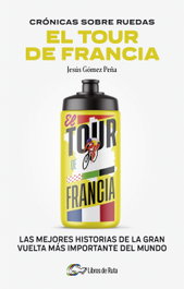 Crónicas sobre ruedas: El Tour de Francia, Jesús Gómez Peña - LIBROS DE RUTA