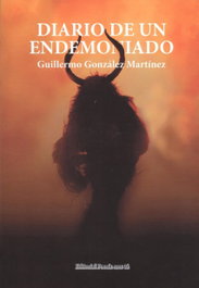 EDITORIAL POESIA ERES TU, DIARIO DE UN ENDEMONIADO, Guillermo González Martínez