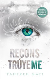 RECONSTRÚYEME, Tahereh Mafi - PUCK
