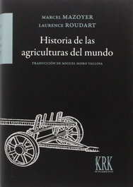 Historia agriculturas del mundo, Marcel Mazoyer; Laurence Roudart - KRK EDICIONES