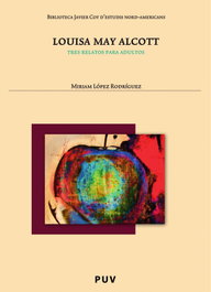 Louisa May Alcott: Tres relatos adultos, Louisa May Alcott - UNIVERSITAT VALENCIA