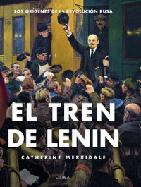 CRITICA, El tren de Lenin, Catherine Merridale - CRITICA