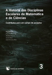 História das Disciplinas Escolares de Matemática e de Ciencias, A, Joaquim Pintassilgo - ESCOLAR EDITORA