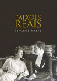 QUIMERA EDITORES, Paixoes Reais - Vol. I, Eduardo Nobre - QUIMERA EDITORES
