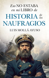 Eso no estaba en mi libro de historia de los naufragios, Luis Mollá Ayuso - ALMUZARA EDITORIAL