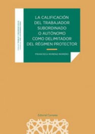 Comares, LA CALIFICACIÓN DEL TRABAJADOR SUBORDINADO O AUTÓNOMO COMO DELIMITADOR DEL RÉGIM - Francisca Moreno Romero