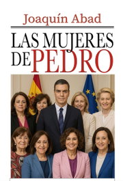LAS MUJERES DE PEDRO SÁNCHEZ, Joaquín Abad - Cibeles Editorial