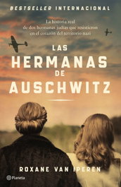 Las hermanas de Auschwitz, Roxane van Iperen - PLANETA