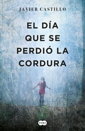 EL Día QUE SE PERDIó LA CORDURA, Javier Castillo - SUMA DE LETRAS