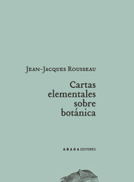 CARTAS ELEMENTALES SOBRE BOTÁNICA, J.J. Rousseau - ABADA EDITORES