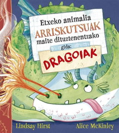 Etxeko animalia arriskutsuak maite dituztenentzako gida: dragoiak, Lindsay Hirst - PICARONA