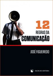 12 Regras da ComunicaÇao, José Figueiredo - ESCOLAR EDITORA