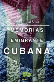 MEMORIAS DE UNA EMIGRANTE CUBANA, Aida Luisa Sosa - CALIOPE EDITORIAL