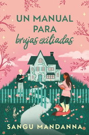 Un manual para brujas exiliadas, Sangu Mandanna - Ediciones B