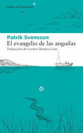 El evangelio de las anguilas, Patrik Svensson - LIBROS DEL ASTEROIDE