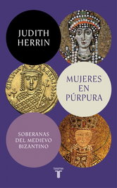 Mujeres en púrpura. Soberanas del medievo bizantino, Judith Herrin - TAURUS