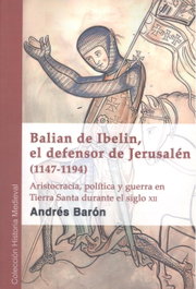 Balian de Ibelin, el defensor de Jerusalén (1147-1194), Andrés Barón Faraldo - GLYPHOS EDITORIAL