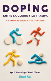 Doping. Entre la gloria y la trampa, April Henning - LIBROS DE RUTA