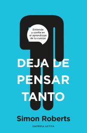 Deja de pensar tanto, Simon Roberts - EMPRESA ACTIVA