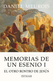 ISTHAR LUNA-SOL, Memorias de un esenio I: El otro rostro de Jesús - Daniel Meurois
