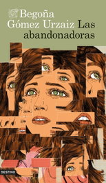 Las abandonadoras, Begoña Gómez Urzaiz - DESTINO