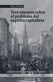 Tres ensayos sobre el problema del espíritu capitalista, Max Scheler - GUILLERMO ESCOLAR