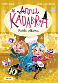 DESTINO INFANTIL, Anna Kadabra 6. Pasteles peligrosos - Pedro Mañas