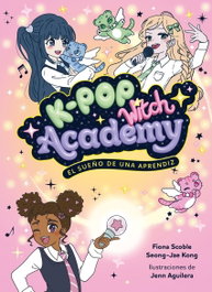 PLANETA JUNIOR K-Pop Witch Academy 1. El sueño de una aprendiz