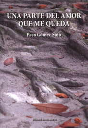 UNA PARTE DEL AMOR QUE ME QUEDA, Paco Gómez-Soto - EDITORIAL POESIA ERES TU