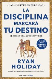 DEBOLSILLO, La disciplina marcará tu destino (edición limitada) (Las 4 virtudes estoicas 2), Ryan Holiday - DEBOLSILLO