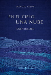 En el cielo, una nube. Cuentos Zen, Manuel Astur González - Satori Ediciones