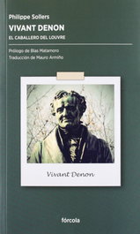 Vivant Denon: Caballero del Louvre, Philippe Sollers - FORCOLA