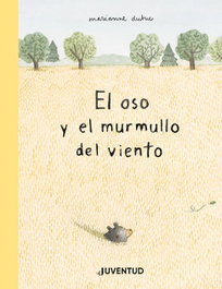 JUVENTUD, El oso y el murmullo del viento, Marianne Dubuc - Álbumes Ilustrados