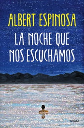 La noche que nos escuchamos, Albert Espinosa - GRIJALBO