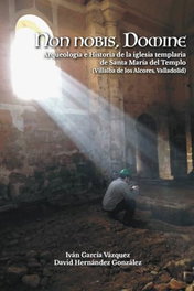 Non nobis, Domine. arqueologia e historia de la iglesia templaria de Santa Maria del Templo, Iván García Vázquez - GLYPHOS EDITORIAL