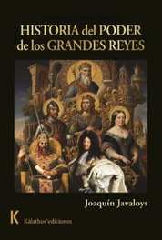HISTORIA DEL PODER DE LOS GRANDES REYES, JOAQUIN JAVALOYS GARCÍA - KALATHOS