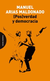 (Pos)verdad y democracia, Manuel Arias Maldonado - PAGINA INDOMITA